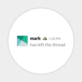 Mark Has Left The Thread Magnet